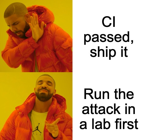 Drake meme: rejecting "CI passed, ship it" and approving "Run the attack in a lab first"